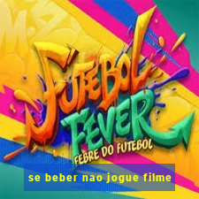 se beber nao jogue filme